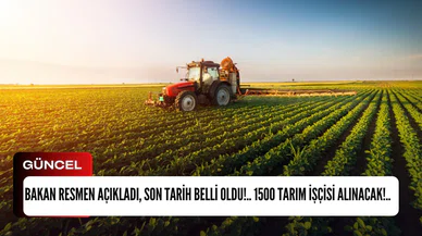Bakan resmen açıkladı, Son tarih belli oldu!.. 1500 tarım işçisi alınacak!..