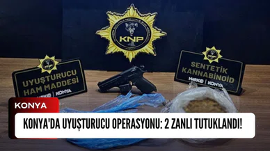 Konya'da uyuşturucu operasyonu: 2 zanlı tutuklandı!