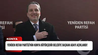 Yeniden Refah Partisi'nin Konya Büyükşehir Belediye Başkan adayı açıklandı!