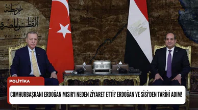 Cumhurbaşkanı Erdoğan Mısır'ı neden ziyaret etti? Erdoğan ve Sisi'den tarihi adım!