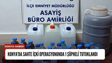 Konya'da sahte içki operasyonunda 1 şüpheli tutuklandı