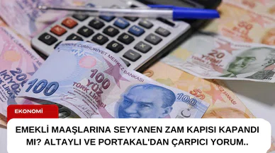 Emekli maaşlarına seyyanen zam kapısı kapandı mı? Altaylı ve Portakal'dan çarpıcı yorum..