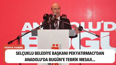 Selçuklu Belediye Başkanı Pekyatırmacı'dan Anadolu'da Bugün'e tebrik!