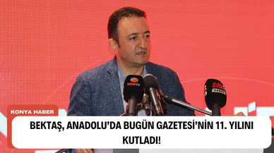 Bektaş, Anadolu'da Bugün Gazetesi'nin 11. yılını kutladı!