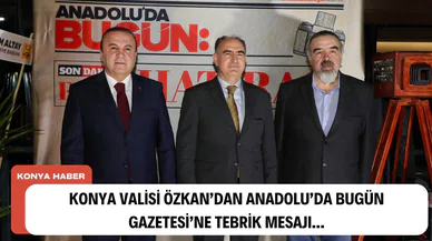 Konya Valisi Özkan'dan Anadolu'da Bugün'e tebrik mesajı