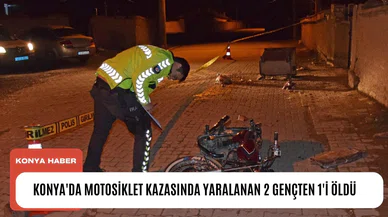 Konya'da motosiklet kazasında yaralanan 2 gençten 1'i öldü