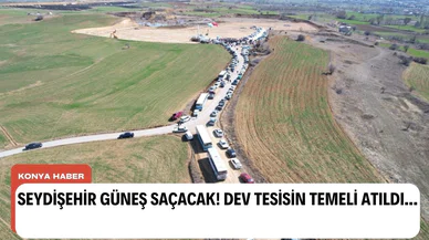 Seydişehir güneş saçacak! Dev tesisin temeli atıldı...