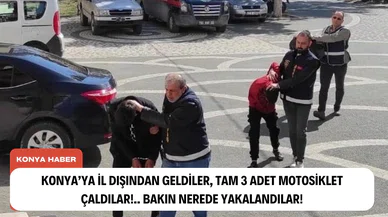 Konya’ya il dışından geldiler, tam 3 adet motosiklet çaldılar!.. Bakın nerede yakalandılar!