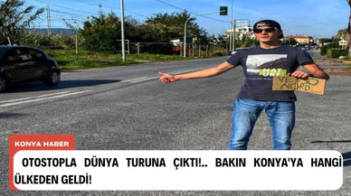 Otostopla dünya turuna çıktı!.. Bakın Konya'ya hangi ülkeden geldi!