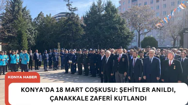 Konya'da 18 Mart Coşkusu: Şehitler anıldı, Çanakkale Zaferi kutlandı