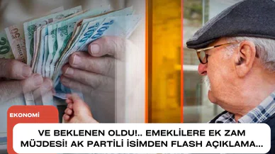 Ve beklenen oldu!.. Emeklilere ek zam müjdesi! AK Partili isimden flash açıklama...