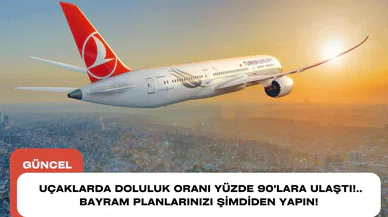 Uçaklarda doluluk oranı yüzde 90'lara ulaştı!.. Bayram planlarınızı şimdiden yapın!