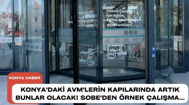Konya'daki AVM'lerin kapılarında artık bunlar olacak! SOBE'den örnek çalışma...