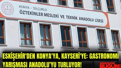 Eskişehir'den Konya'ya, Kayseri'ye: Gastronomi yarışması Anadolu'yu turluyor!