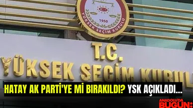 Hatay AK Parti'ye mi bırakıldı? YSK açıkladı...