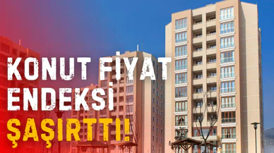 Konut Fiyat Endeksi şaşırttı! 2019'dan bu yana böyle olmamıştı