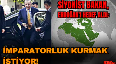 Siyonist Bakan, Erdoğan'ı hedef aldı: İmparatorluk kurmak istiyor!