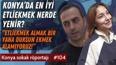 Konya'da en iyi etliekmek nerede yenir?/ Sokak röportajı