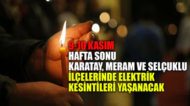 Hafta sonu Konya'nın Karatay, Meram ve Selçuklu ilçelerinde planlı elektrik kesintileri yaşanacak