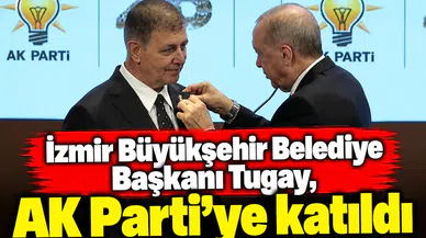 İzmir Büyükşehir Belediye Başkanı Tugay, AK Parti'ye katıldı