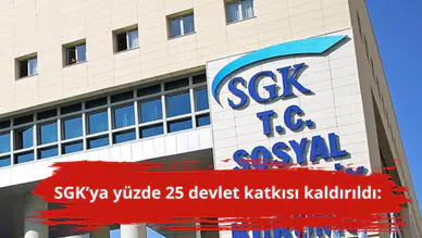SGK’ya yüzde 25 devlet katkısı kaldırıldı