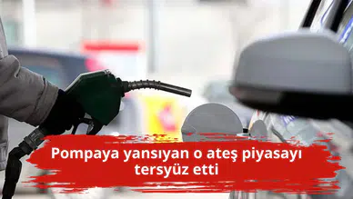 Pompaya yansıyan o ateş piyasayı tersyüz etti