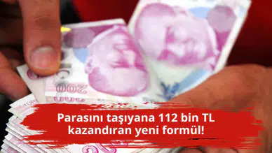 Parasını taşıyana 112 bin TL kazandıran yeni formül!