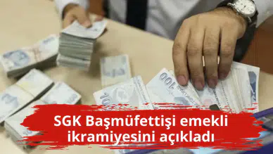 SGK Başmüfettişi emekli ikramiyesini açıkladı