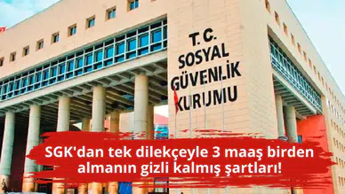 SGK'dan tek dilekçeyle 3 maaş birden almanın gizli kalmış şartları!