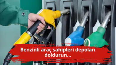 Benzinli araç sahipleri depoları doldurun...