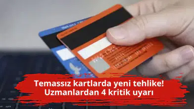 Temassız kartlarda yeni tehlike! Uzmanlardan 4 kritik uyarı