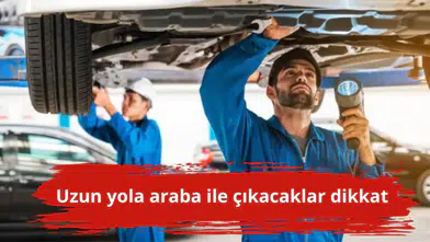 Uzun yola araba ile çıkacaklar dikkat