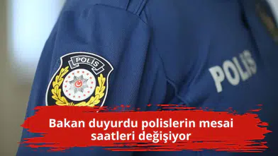 Bakan duyurdu polislerin mesai saatleri değişiyor