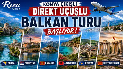 Rıza Turizm'den Konya'ya özel Balkan sürprizi! Direkt uçuşlar başlıyor