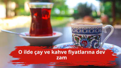 O ilde çay ve kahve fiyatlarına dev zam