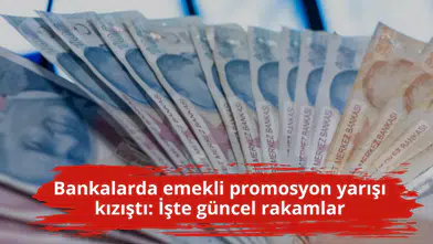 Bankalarda emekli promosyon yarışı kızıştı: İşte güncel rakamlar