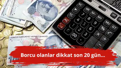 Borcu olanlar dikkat son 20 gün...