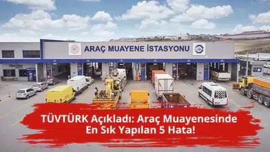 TÜVTÜRK açıkladı: Araç muayenesinde en sık yapılan 5 hata!