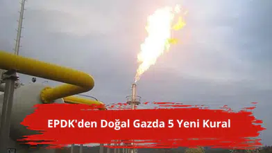 EPDK'den doğal gazda 5 yeni kural