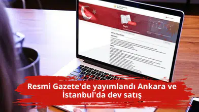 Resmi Gazete'de yayımlandı Ankara ve İstanbul'da dev satış