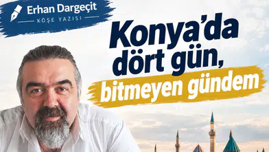 Erhan Dargeçit yazdı: Konya’da dört gün, bitmeyen gündem