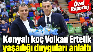 Konyalı koç Volkan Ertetik ile çok özel röportaj! Tarifi zor, çok özel maçtı