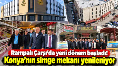Rampalı Çarşı’da yeni dönem başladı! Konya’nın simge mekanı yenileniyor