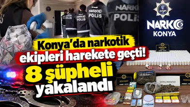 Konya’da narkotik ekipleri harekete geçti! 8 şüpheli yakalandı