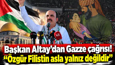 Başkan Altay’dan Gazze çağrısı! “Özgür Filistin asla yalnız değildir”