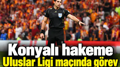 Konyalı hakeme Uluslar Ligi maçında görev
