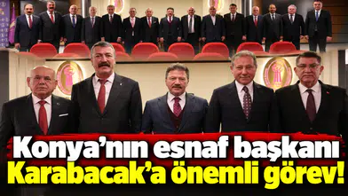 Konya’nın esnaf başkanı Karabacak’a önemli görev!