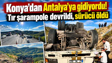 Konya’dan Antalya’ya gidiyordu! Tır şarampole devrildi, sürücü öldü