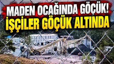 Maden ocağında göçük! İşçiler göçük altında