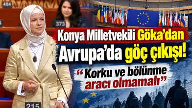 Konya Milletvekili Göka’dan Avrupa’da göç çıkışı! “Korku ve bölünme aracı olmamalı”